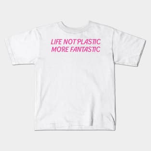 Life not plastic more fantastic Kids T-Shirt